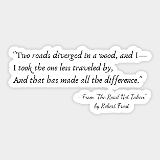 A Quote from "The Road Not Taken" by Robert Frost Sticker